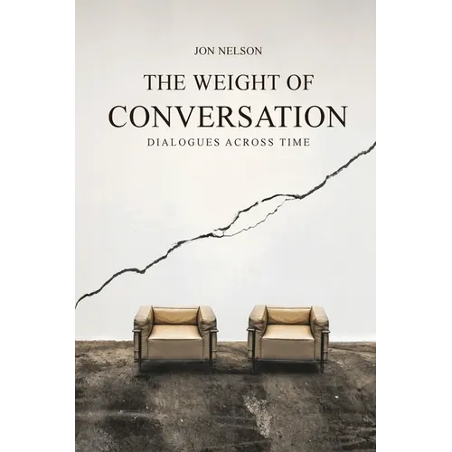 The Weight of Conversation: Dialogues Across Time - Paperback