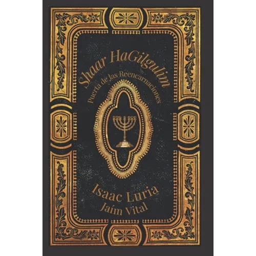 Shaar Hagilgulim- Isaac Luria: La Puerta de las Reencarnaciones- Cábala y Misticismo - Paperback