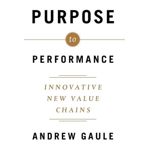 Purpose to Performance: Innovative New Value Chains - Hardcover