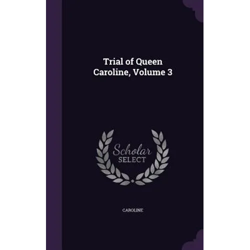 Trial of Queen Caroline, Volume 3 - Hardcover