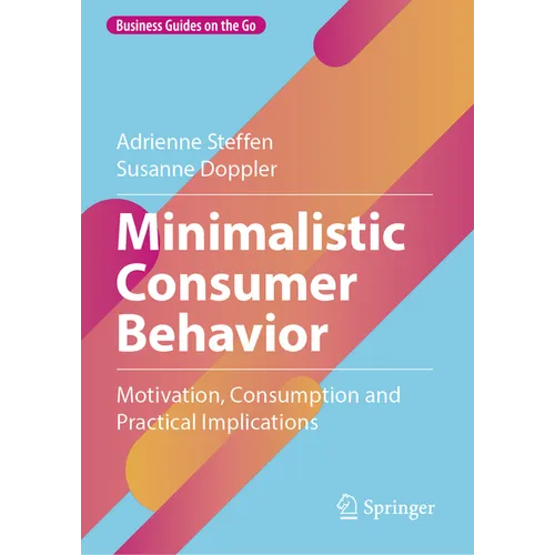 Minimalistic Consumer Behavior: Motivation, Consumption and Practical Implications - Hardcover