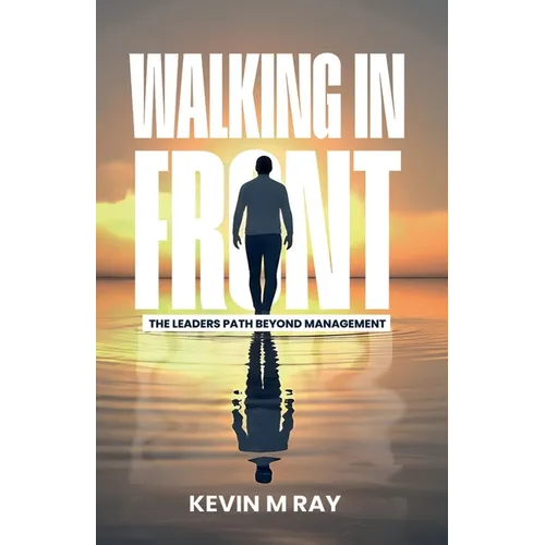 Walking in Front: The Leader's Path Beyond Management - Paperback