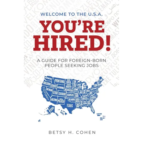Welcome to the U.S.A.-You're Hired!: A Guide for Foreign-Born People Seeking Jobs - Paperback