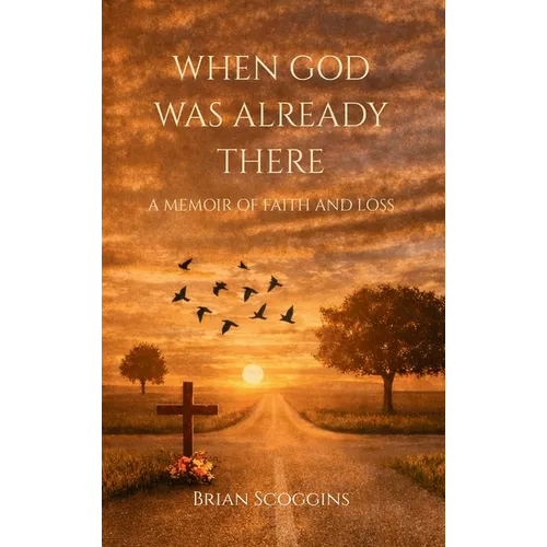 When God Was Already There: A Memoir of Faith And Loss - Hardcover