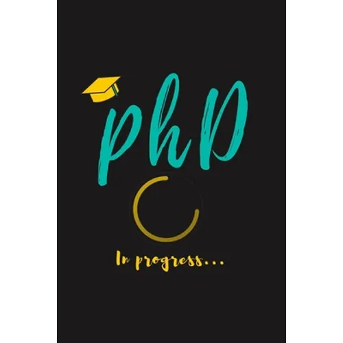 PhD in Progress...: For Phd Degree & Dissertation Defense Fans - Funny gift idea For Graduation and PhD Students - Quotes About Graduation - Paperback