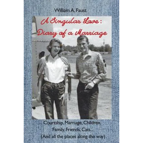 A Singular Love: Diary of a Marriage - Courtship, Marriage, Children, Family, Friends, Cats... (And all the places along the way) - Paperback