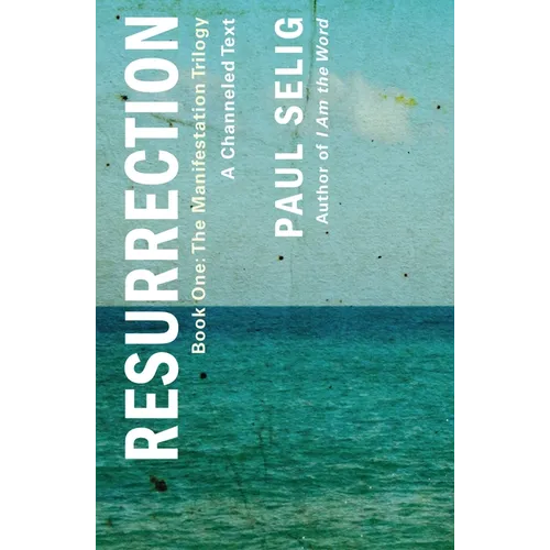 Resurrection: A Channeled Text: (Book One of the Manifestation Trilogy) - Paperback