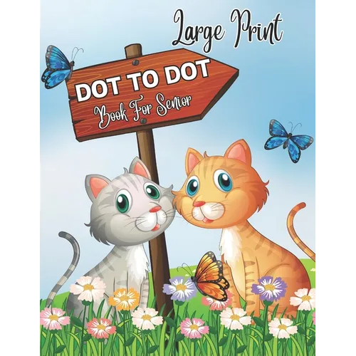 Large Print Dot To Dot Book For Senior: 50 Large Print Easy Dot To Dot Nature Scenes, Flowers, Butterflies , Animals,, .. Birds And More ( 2024 Dot To