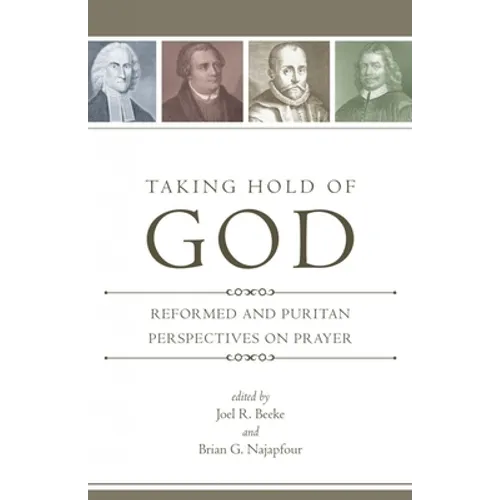 Taking Hold of God: Reformed and Puritan Perspectives on Prayer - Paperback