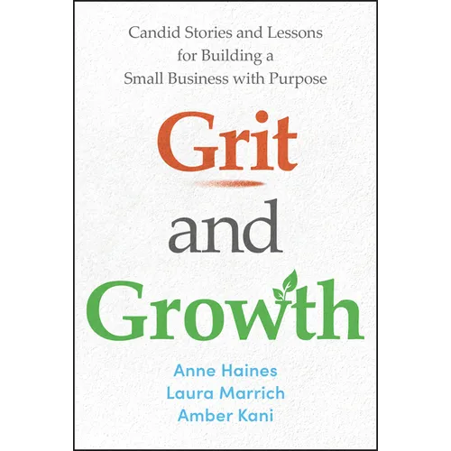 Grit and Growth: Candid Stories and Lessons for Building a Small Business with Purpose - Hardcover