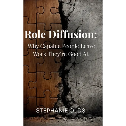 Role Diffusion: Why Capable People Leave Work They're Good At - Hardcover