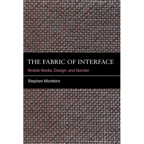 The Fabric of Interface: Mobile Media, Design, and Gender - Paperback