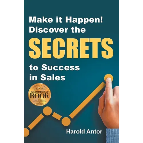 Make it Happen! Discover the SECRETS to Success in Sales - Paperback