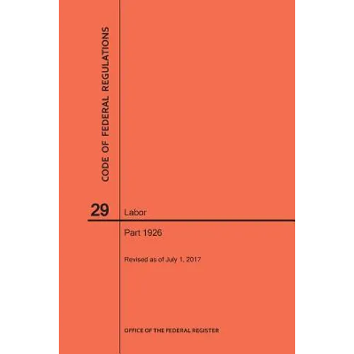 Code of Federal Regulations Title 29, Labor, Parts 1926, 2017 - Paperback