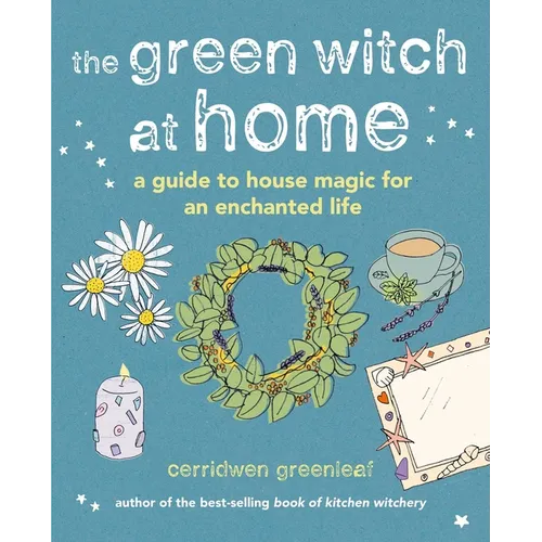 The Green Witch at Home: A Guide to House Magic for an Enchanted Life - Hardcover