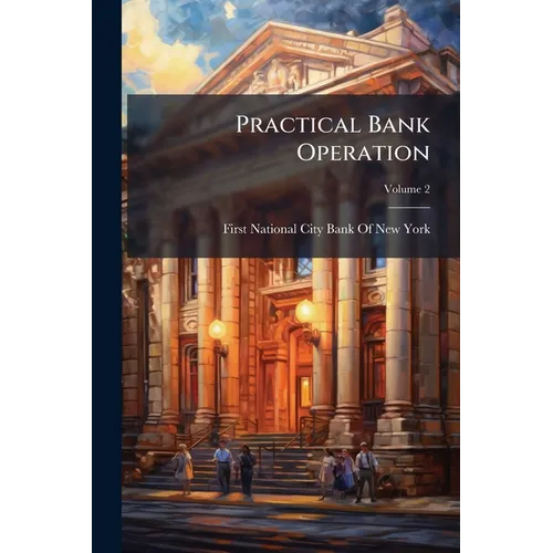 Practical Bank Operation; Volume 2 - Paperback