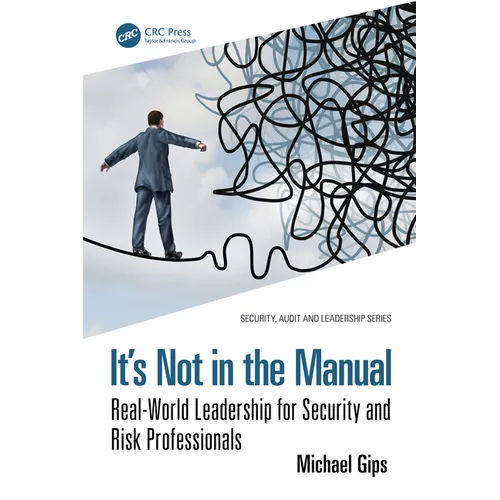 It's Not in the Manual: Real-World Leadership for Security and Risk Professionals - Paperback