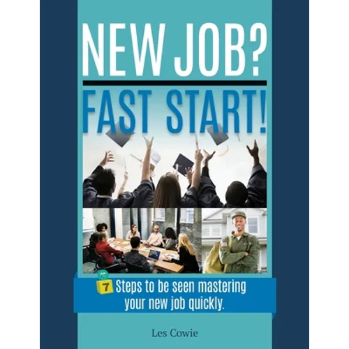 New Job? Fast Start!: 7 Steps to be seen mastering your new job quickly. - Paperback