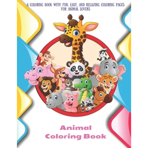 Animal - Coloring Book - A Coloring Book with Fun, Easy, and Relaxing Coloring Pages for Animal Lovers: Coloring Books For Kids - Paperback