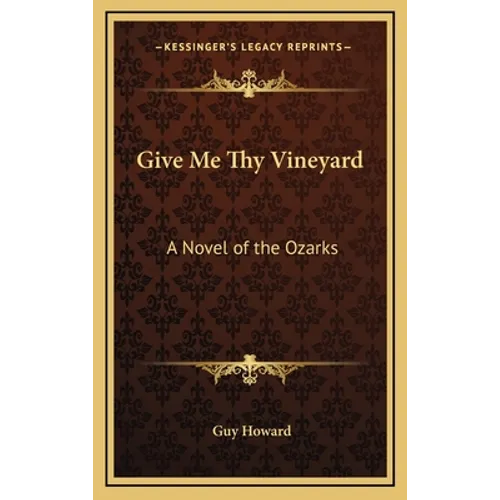 Give Me Thy Vineyard: A Novel of the Ozarks - Hardcover