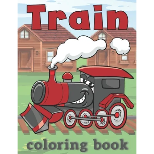 Train Coloring Book: for kids ages 2-4, 4-8 - Paperback