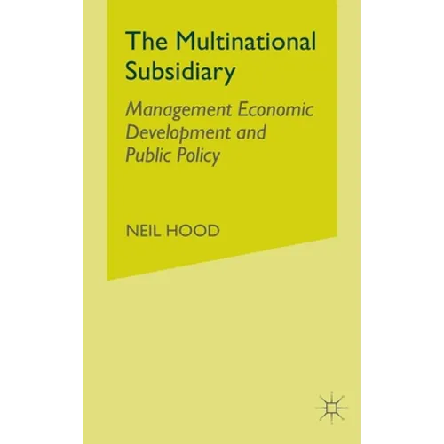 The Multinational Subsidiary: Management Economic Development and Public Policy - Paperback