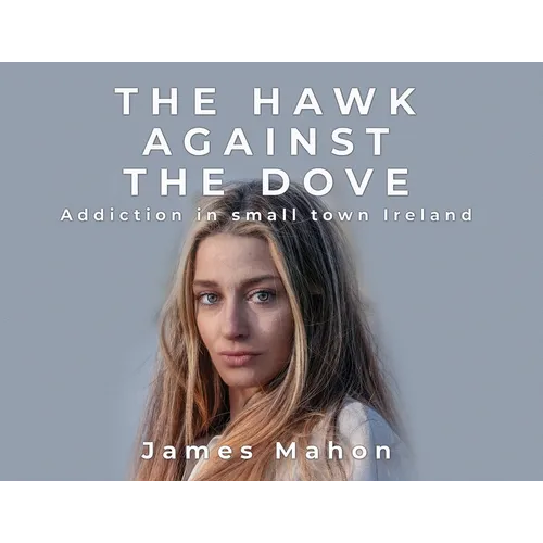 The Hawk Against The Dove: Addiction in Small-Town Ireland - Paperback