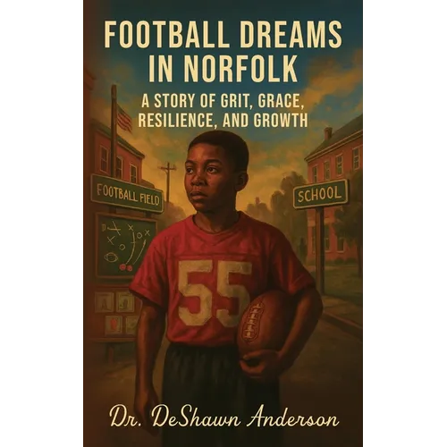 Football Dreams In Norfolk: A Story of Grit, Grace, Resilience, and Growth - Paperback