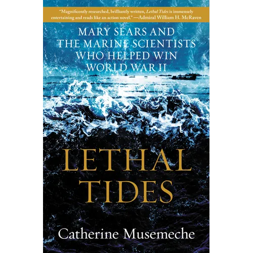 Lethal Tides: Mary Sears and the Marine Scientists Who Helped Win World War II - Hardcover
