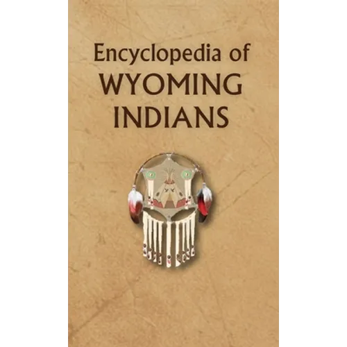 Encyclopedia of Wyoming Indians - Hardcover