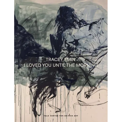 Tracey Emin: I Loved You Until the Morning