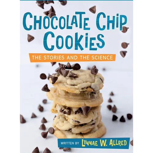 Chocolate Chip Cookies: The Stories and the Science - Hardcover