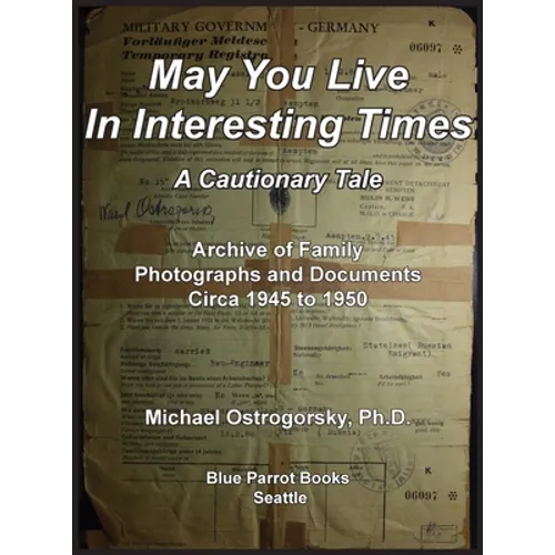 May You Live In Interesting Times: A Cautionary Tale: Archive of Family Photographs and Documents Circa 1945 to 1950 - Hardcover