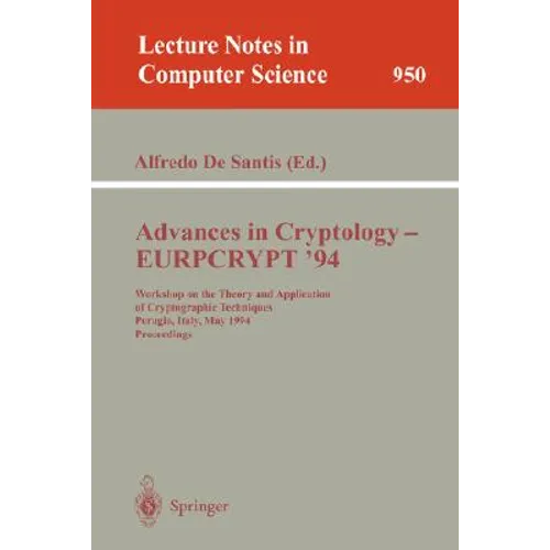 Advances in Cryptology - Eurocrypt '94: Workshop on the Theory and Application of Cryptographic Techniques, Perugia, Italy, May 9 - 12, 1994. Proceedi - Paperback