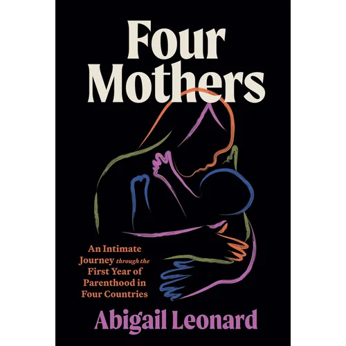 Four Mothers: An Intimate Journey Through the First Year of Parenthood in Four Countries - Hardcover