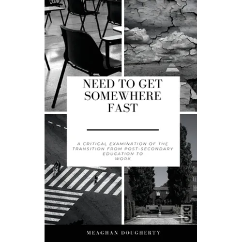 Need to Get Somewhere Fast: A critical examination of the transition from post-secondary education to work - Hardcover