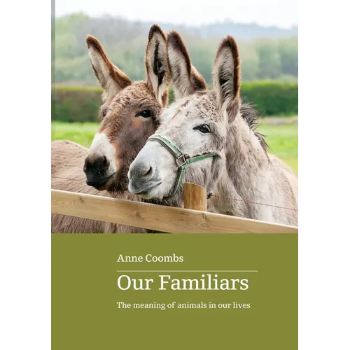 Our Familiars: the meaning of animals in our lives - Paperback