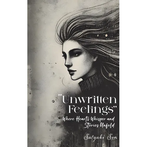 Unwritten Feelings - Where Hearts Whisper and Stories Unfold - Paperback