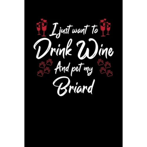 I Just Wanna Drink Wine And Pet My Briard - Paperback