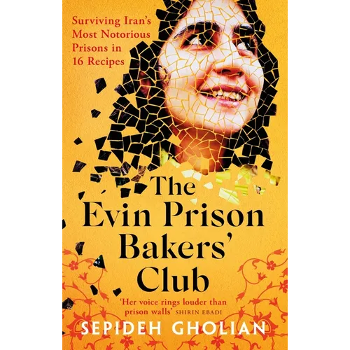 The Evin Prison Bakers' Club: Surviving Iran's Most Notorious Prisons in 16 Recipes - Paperback