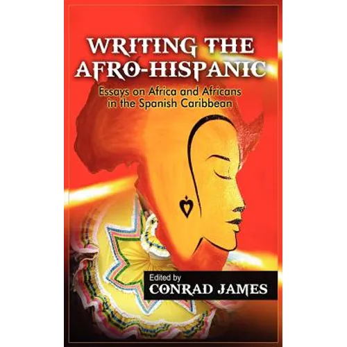Writing the Afro-Hispanic: Essays on Africa and Africans in the Spanish Caribbean - Hardcover