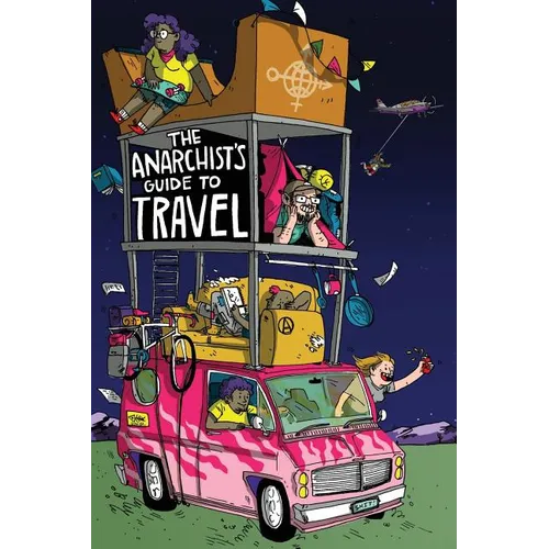 The Anarchist's Guide to Travel: A manual for future hitchhikers, hobos, and other misfit wanderers - Paperback