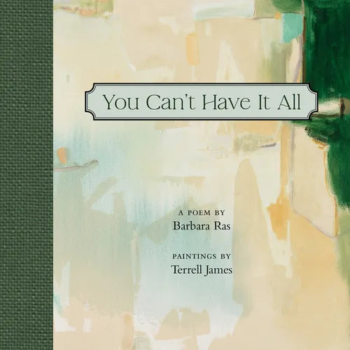 You Can't Have It All: Poem by Barbara Ras, Paintings by Terrell James - Hardcover