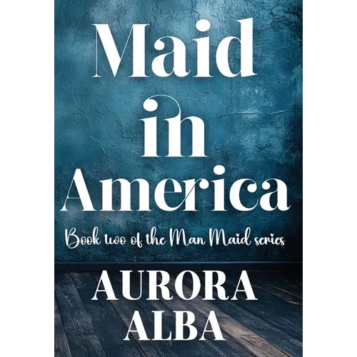 Maid in America: Book Two of the Man Maid Series - Hardcover