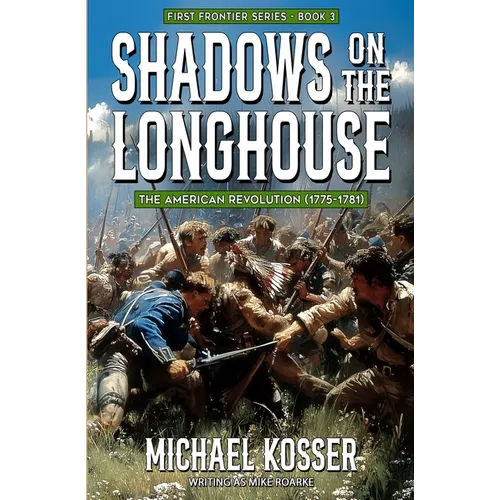 Shadows on the Longhouse: First Frontier Series - Book 3: The American Revolution (1775-1981) - Paperback
