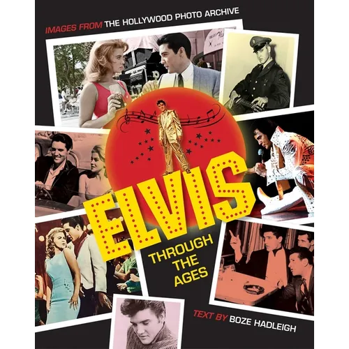 Elvis Through the Ages: Images from the Hollywood Photo Archive - Hardcover