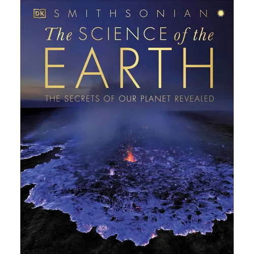 The Science of the Earth: The Secrets of Our Planet Revealed - Hardcover