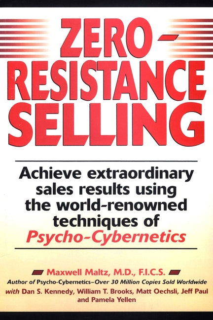 Zero-Resistance Selling: Achieve Extraordinary Sales Results Using World Renowned Techqs Psycho Cyberneti - Paperback