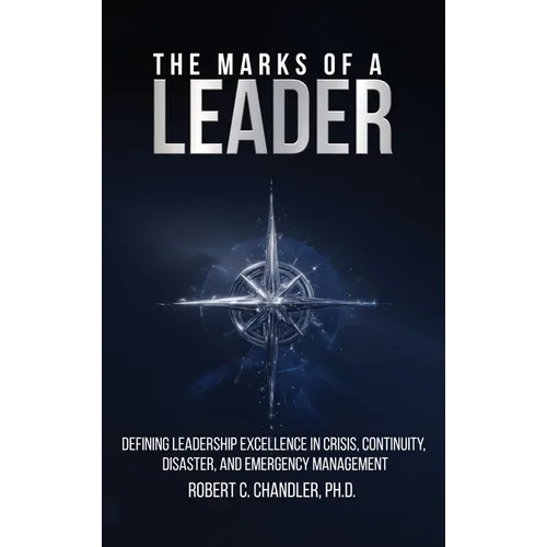 The Marks of a Leader: Defining Leadership Excellence in Crisis, Continuity, Disaster, and Emergency Management - Hardcover