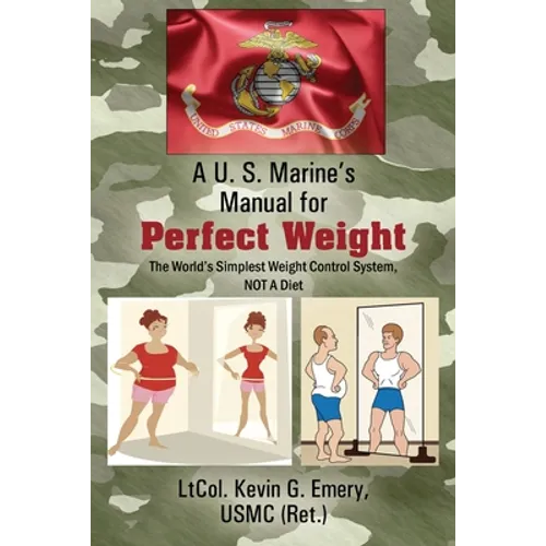 A U S Marine's Manual for Perfect Weight: The World's Simplest Weight Control System, NOT A Diet - Paperback
